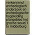 Verkennend archeologisch onderzoek en archeologische begeleiding plangebied Het Groene Woud 1 te Middelburg