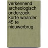 Verkennend archeologisch onderzoek Korte Waarder 45 te Nieuwerbrug by S. Van der Staak-Stijnman