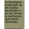 Archeologisch onderzoek op de locaties Bentlanden II en BSC terrein te Benthuizen (gemeente Rijnwoude). by N.M. Oudhuis