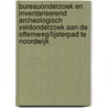 Bureauonderzoek en inventariserend archeologisch veldonderzoek aan de Offemweg/Lijsterpad te Noordwijk door D.M. Olthof