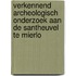 Verkennend archeologisch onderzoek aan de Santheuvel te Mierlo