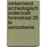 Verkennend archeologisch onderzoek Torenstraat 25 te Serooskerke door O. Holthausen
