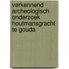 Verkennend archeologisch onderzoek Houtmansgracht te Gouda by M. van Dasselaar