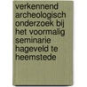 Verkennend archeologisch onderzoek bij het voormalig seminarie Hageveld te Heemstede door S. van der Staak