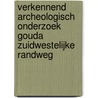 Verkennend archeologisch onderzoek Gouda Zuidwestelijke Randweg door M. van Dasselaar