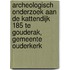 Archeologisch onderzoek aan de Kattendijk 185 te Gouderak, gemeente Ouderkerk