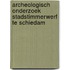 Archeologisch onderzoek Stadstimmerwerf te Schiedam