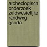 Archeologisch onderzoek Zuidwestelijke Randweg Gouda by M. van Dasselaar