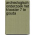 Archeologisch onderzoek Het Klooster 7 te Gouda