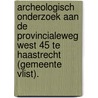 Archeologisch onderzoek aan de Provincialeweg West 45 te Haastrecht (gemeente Vlist). door N.H. van der Ham