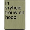In vryheid trouw en hoop door Schmidt