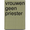 Vrouwen geen priester by Wyngaards