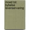 Moed tot bybelse levenservaring door Koster