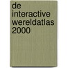 De interactive wereldatlas 2000 door Onbekend