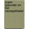Super Speurder en het racespektakel door Onbekend