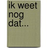 Ik weet nog dat... door K. Kolenbrander