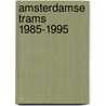 Amsterdamse trams 1985-1995 by A. Louman