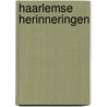 Haarlemse herinneringen by Marcel Bulte