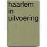 Haarlem in uitvoering door B. Uittenhout