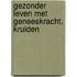 Gezonder leven met geneeskracht. kruiden