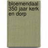 Bloemendaal 350 jaar kerk en dorp door Sliggers