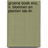 Groene boek enc. v. bloemen en planten lab-lin door Onbekend