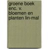 Groene boek enc. v. bloemen en planten lin-mal door Onbekend