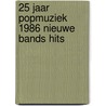 25 jaar popmuziek 1986 nieuwe bands hits door Leon Van Corven