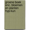 Groene boek enc. bloemen en planten hyp-kun door Daan Smit