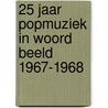 25 jaar popmuziek in woord beeld 1967-1968 door Leon Van Corven