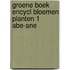 Groene boek encycl bloemen planten 1 abe-ane