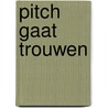 Pitch gaat trouwen door B. de Neve