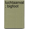 Luchtaanval ; Bigfoot door Carmen Carter