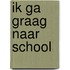 Ik ga graag naar school
