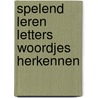 Spelend leren letters woordjes herkennen by Desodt