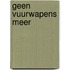 Geen vuurwapens meer