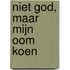 Niet God, maar mijn oom Koen