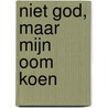 Niet God, maar mijn oom Koen door T. Holman