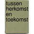 Tussen herkomst en toekomst