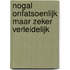 Nogal onfatsoenlijk maar zeker verleidelijk