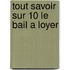 Tout savoir sur 10 le bail a loyer