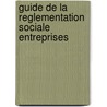Guide de la reglementation sociale entreprises by Unknown
