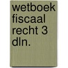 Wetboek fiscaal recht 3 dln. door Judith Vanistendael