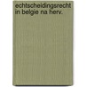 Echtscheidingsrecht in belgie na herv. door Baeteman