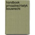 Handboek privaatrechtelyk bouwrecht
