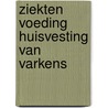 Ziekten voeding huisvesting van varkens by Unknown