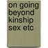 On going beyond kinship sex etc