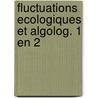 Fluctuations ecologiques et algolog. 1 en 2 door Onbekend