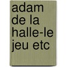 Adam de la halle-le jeu etc by Dufournet