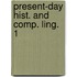 Present-day hist. and comp. ling. 1